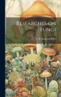 Researches on Fungi By A. H. Reginald (Arthur Henry Buller (Created by) Cover Image