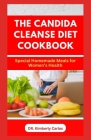 The Candida Cleanse Diet Cookbook: Delectable Homemade Recipes to Prevent Candida Overgrowth Cover Image