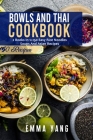 Bowls And Thai Cookbook: 2 Books In 1: 150 Easy Rice Noodles Soups And Asian Recipes By Emma Yang Cover Image