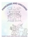 Princesses and Unicorns: Paint Your Own Fantasy Kingdom Cover Image