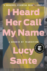 I Heard Her Call My Name: A Memoir of Transition By Lucy Sante Cover Image