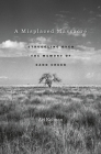 A Misplaced Massacre: Struggling Over the Memory of Sand Creek By Ari Kelman Cover Image