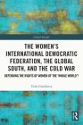 The Women's International Democratic Federation, the Global South and the Cold War: Defending the Rights of Women of the 'Whole World'? (Global Gender) By Yulia Gradskova Cover Image