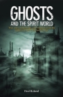 Ghosts and the Spirit World: True Cases of Hauntings and Visitations from the Earliest Records to the Present Day By Paul Roland Cover Image