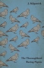The Thoroughbred Racing Pigeon By J. Kilpatrick Cover Image
