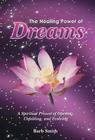 The Healing Power of Dreams: A Spiritual Process of Opening, Unfolding, and Evolving By Barb Smith Cover Image