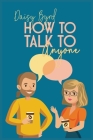 How to Talk to Anyone About Anything By Daisy Byrd Cover Image