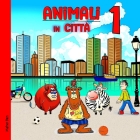 Animali in città 1: Impara i nomi degli animali per bambini. Ediz. a colori Cover Image