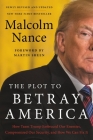 The Plot to Betray America: How Team Trump Embraced Our Enemies, Compromised Our Security, and How We Can Fix It By Malcolm Nance Cover Image