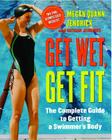 Get Wet, Get Fit: The Complete Guide to Getting a Swimmer's Body By Megan Quann Jendrick, Nathan Jendrick Cover Image