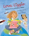 Love, Lizzie: Letters to a Military Mom By Lisa Tucker McElroy, Diane Paterson (Illustrator) Cover Image