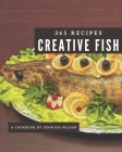 365 Creative Fish Recipes: A Fish Cookbook for Your Gathering By Jennifer Wilson Cover Image
