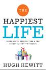 The Happiest Life: Seven Gifts, Seven Givers, and the Secret to Genuine Success By Hugh Hewitt Cover Image