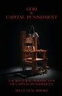 God & Capital Punishment: A Scriptural Perspective of Capital Punishment Cover Image