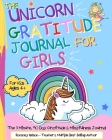 The Unicorn Gratitude Journal For Girls: The 3 Minute, 90 Day Gratitude and Mindfulness Journal for Kids Ages 4+ A Journal To Empower Young Girls With By Romney Nelson Cover Image