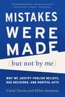 Mistakes Were Made (but Not by Me): Why We Justify Foolish Beliefs, Bad Decisions, and Hurtful Acts Cover Image