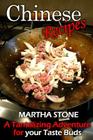 Chinese Recipes: A Tantalizing Adventure for your Taste Buds By Martha Stone Cover Image