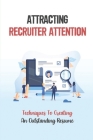Attracting Recruiter Attention: Techniques To Creating An Outstanding Resume: Resume Writing Guide By Kaylene Lorente Cover Image