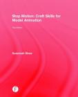 Stop Motion: Craft Skills for Model Animation: Craft Skills for Model Animation By Susannah Shaw Cover Image