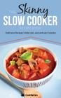 The Skinny Slow Cooker Recipe Book: Delicious Recipes Under 300, 400 and 500 Calories Cover Image