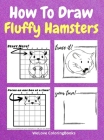 How To Draw Fluffy Hamsters: A Step-by-Step Drawing and Activity Book for Kids to Learn to Draw Fluffy Hamsters Cover Image