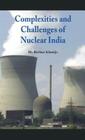 Complexities and Challenges of Nuclear India By Khanijo Cover Image