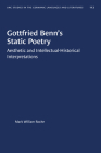 Gottfried Benn's Static Poetry: Aesthetic and Intellectual-Historical Interpretations (University of North Carolina Studies in Germanic Languages a #112) By Mark William Roche Cover Image