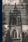 Notes On the Book of Common Prayer, According to the Use of the Church of Ireland By John Macbeth Cover Image