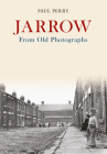 Jarrow from Old Photographs By Paul Perry Cover Image