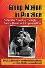 Group Motion in Practice: Collective Creation Through Dance Movement Improvisation By Brigitta Herrmann, Manfred Fischbeck, Elia A. Sinaiko Cover Image