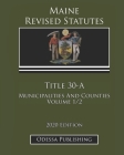 Maine Revised Statutes 2020 Edition Title 30-A Municipalities And Counties Volume 1/2 By Odessa Publishing (Editor), Maine Government Cover Image