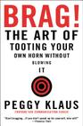 Brag!: The Art of Tooting Your Own Horn without Blowing It Cover Image