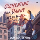 Clementine and Danny Save the World (and Each Other) By Livia Blackburne, David Lee Huynh (Read by), Josephine Huang (Read by) Cover Image