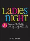 Ladies Night: 75 Excuses to Party with Your Girlfriends Cover Image