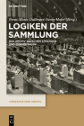 Logiken Der Sammlung: Das Archiv Zwischen Strategie Und Eigendynamik (Literatur Und Archiv #4) By Petra-Maria Dallinger (Editor), Georg Hofer (Editor) Cover Image