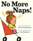 No More Naps!: A Story for When You're Wide-Awake and Definitely NOT Tired Cover Image