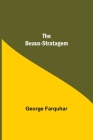 The Beaux-Stratagem By George Farquhar Cover Image