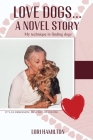 Love Dogs... A Novel Story: My technique in finding dogs By Lori Hamilton Cover Image