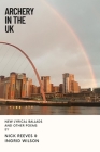 Archery In The UK: New Lyrical Ballads And Other Poems By Nick Reeves, Ingrid Wilson Cover Image