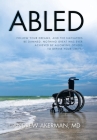 Abled: Follow Your Dreams, and the Naysayers Be Damned. Nothing Great Was Ever Achieved by Allowing Others to Define Your Lim By Andrew Akerman Cover Image