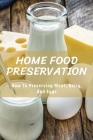 Home Food Preservation: How to Preserving Meat, Dairy, and Eggs: Canning & Preserving Books Cover Image