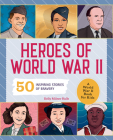 Heroes of World War II: A World War II Book for Kids: 50 Inspiring Stories of Bravery (People and Events in History) Cover Image