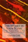 The Secret in Your Name: Use the Hidden Power in Your Name to Improve Your Life Cover Image