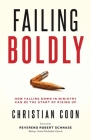 Failing Boldly: How Falling Down in Ministry Can Be the Start of Rising Up By Christian Coon Cover Image
