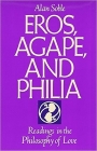 Eros, Agape and Philia: Readings in the Philosophy of Love By Alan Soble Cover Image