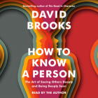 How to Know a Person: The Art of Seeing Others Deeply and Being Deeply Seen By David Brooks, David Brooks (Read by) Cover Image