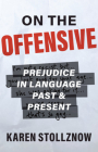 On the Offensive: Prejudice in Language Past and Present By Karen Stollznow Cover Image