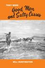 They Were Good Men and Salty Cusses By J. K. Ralston (Illustrator), Bill Huntington Cover Image