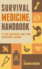 Survival Medicine: Handbook to the prepper's long term survival guide By Graham Higgins Cover Image