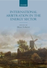 International Arbitration in the Energy Sector By Maxi Scherer Cover Image